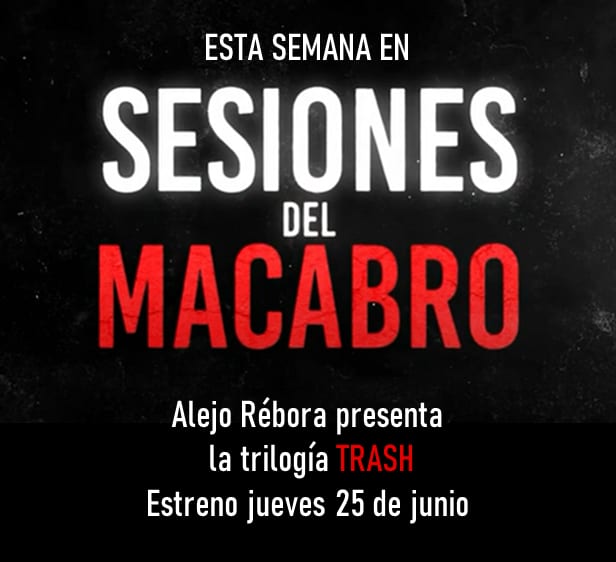 #SesionesDelMacabro presenta la trilogía de "Trash" de Alejo Rébora