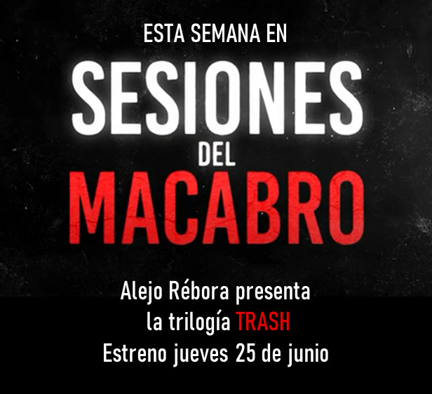 #SesionesDelMacabro presenta la trilogía de “Trash” de Alejo Rébora