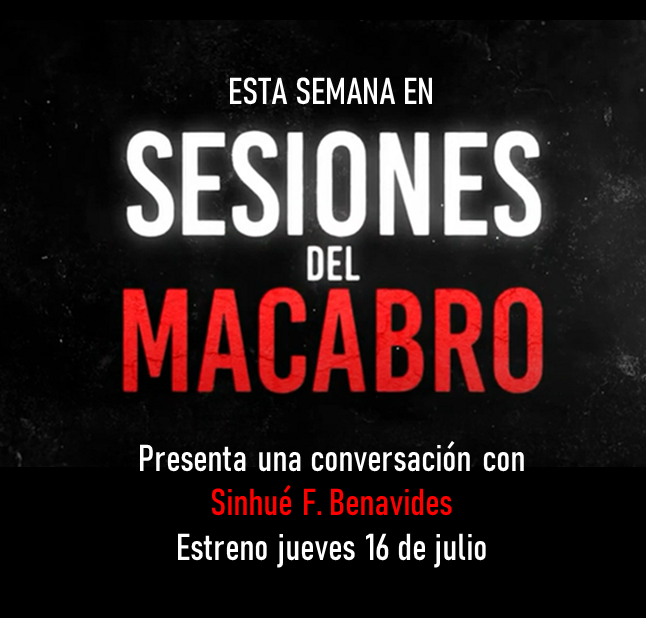 #SesionesDelMacabro presenta: Conversación con Sinhué F. Benavides
